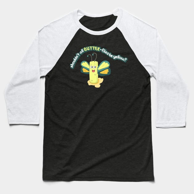 Shouldn't all BUTTER flies be yellow? Baseball T-Shirt by nonbeenarydesigns